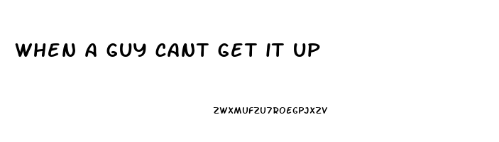 when a guy cant get it up