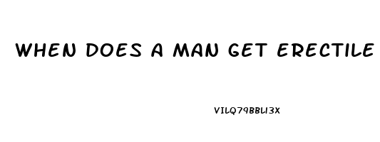 when does a man get erectile dysfunction