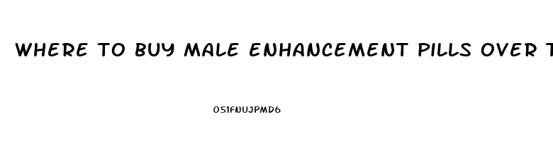 where to buy male enhancement pills over the counter