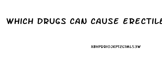 which drugs can cause erectile dysfunction