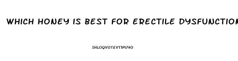 which honey is best for erectile dysfunction