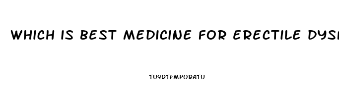 which is best medicine for erectile dysfunction