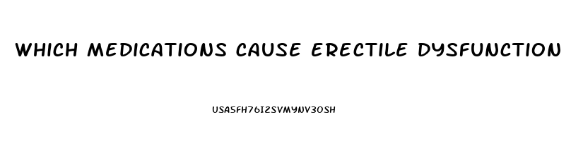 which medications cause erectile dysfunction