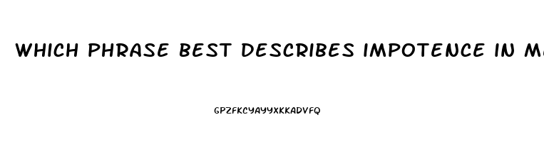 which phrase best describes impotence in men