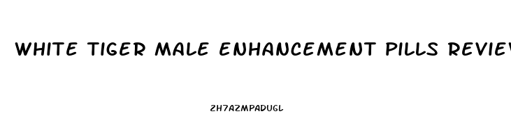 white tiger male enhancement pills reviews