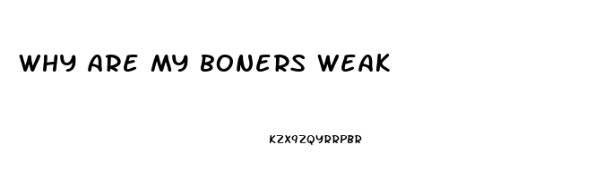 why are my boners weak