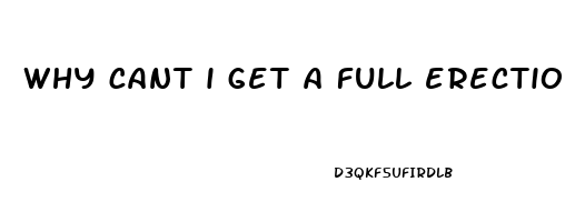 why cant i get a full erection