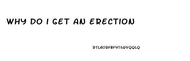 why do i get an erection