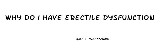 why do i have erectile dysfunction