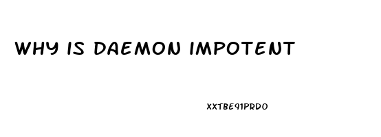 why is daemon impotent