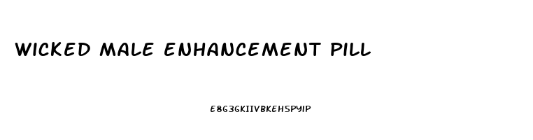 wicked male enhancement pill