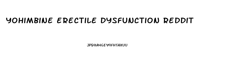 yohimbine erectile dysfunction reddit