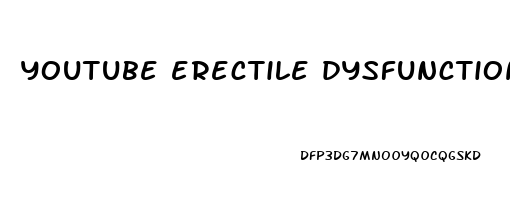 youtube erectile dysfunction treatment