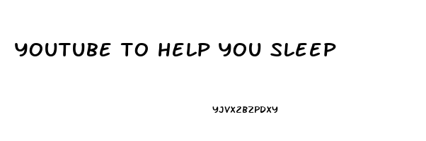 youtube to help you sleep
