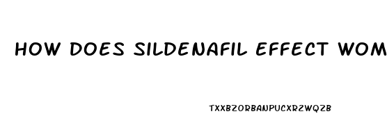 How Does Sildenafil Effect Women When They Take It