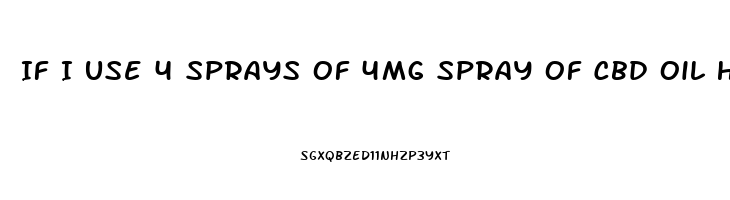 If I Use 4 Sprays Of 4mg Spray Of Cbd Oil How Many Total Mg Am I Getting