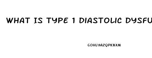What Is Type 1 Diastolic Dysfunction