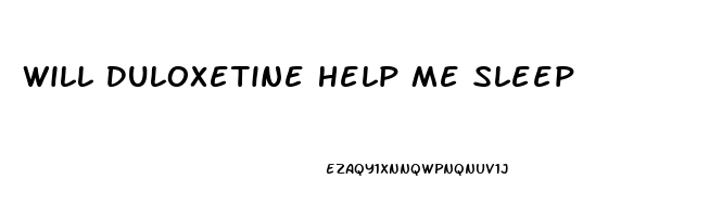 Will Duloxetine Help Me Sleep