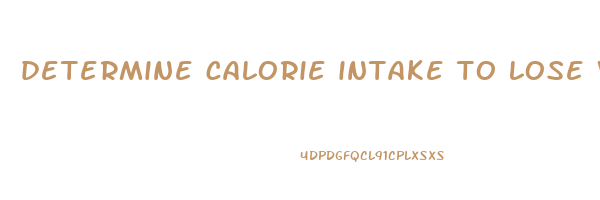 determine calorie intake to lose weight