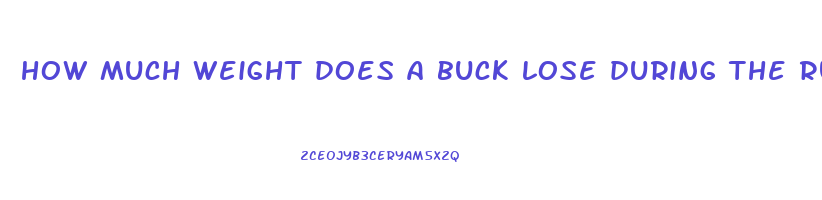 how much weight does a buck lose during the rut