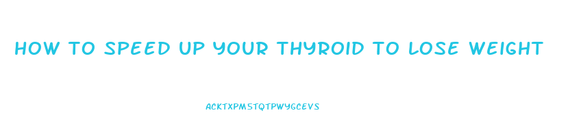 how to speed up your thyroid to lose weight